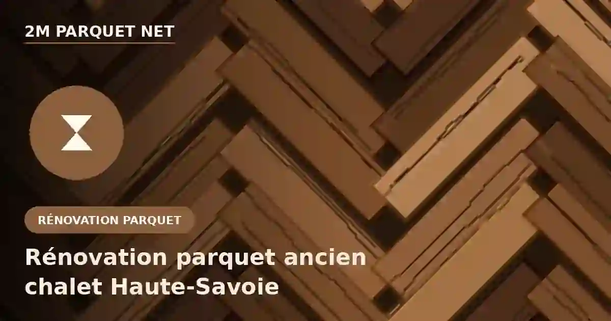 Rénovation d'un parquet ancien dans un chalet en Haute-Savoie - 2M Parquet Net artisan certifié Bona